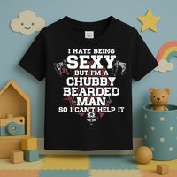 I Hate Being Sexy But I'm A Chubby Bearded Man Funny Gifts Toddler T-Shirt