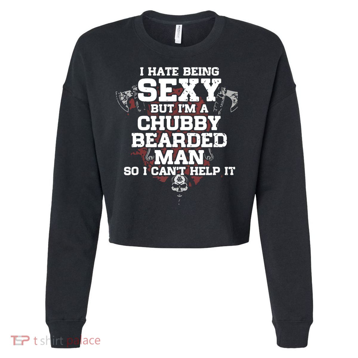 I Hate Being Sexy But I'm A Chubby Bearded Man Funny Gifts Cropped Pullover Crew
