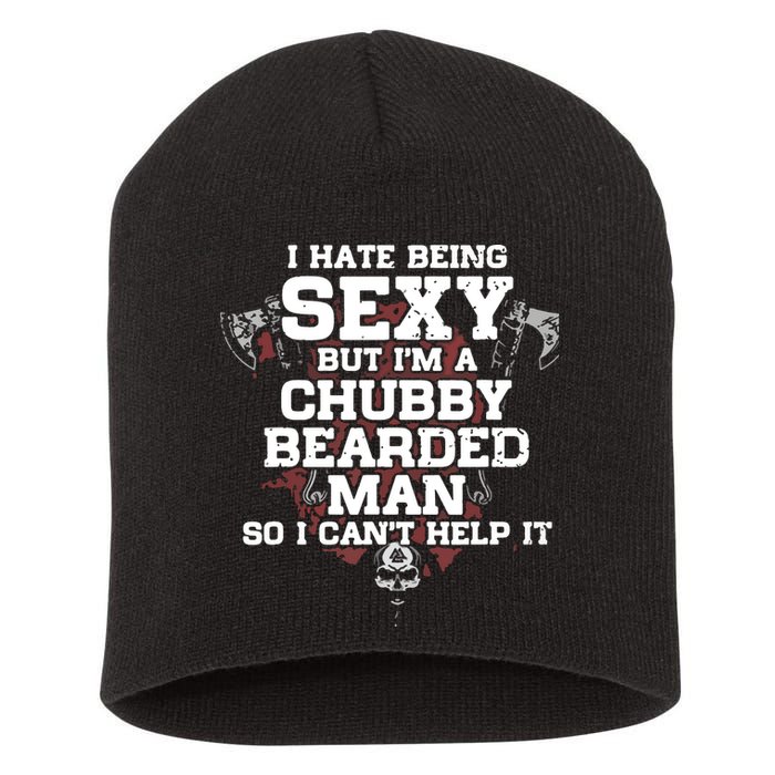 I Hate Being Sexy But I'm A Chubby Bearded Man Funny Gifts Short Acrylic Beanie
