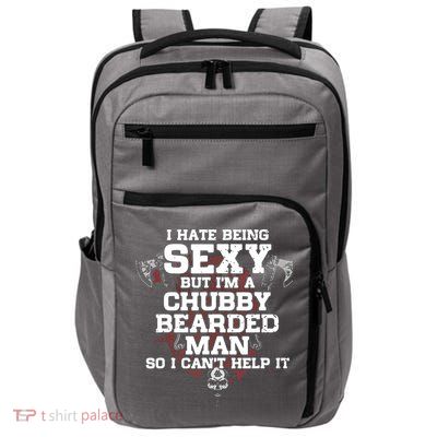 I Hate Being Sexy But I'm A Chubby Bearded Man Funny Gifts Impact Tech Backpack