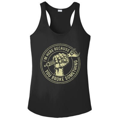 Im Here Because You Broke Something Mechanic Handyman Ladies PosiCharge Competitor Racerback Tank