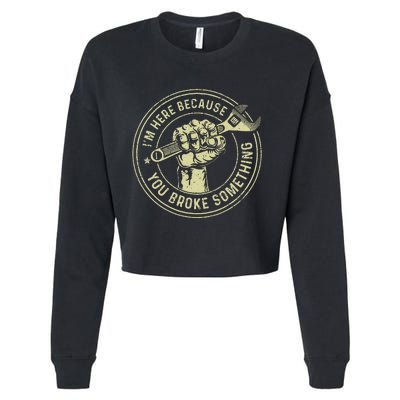 Im Here Because You Broke Something Mechanic Handyman Cropped Pullover Crew