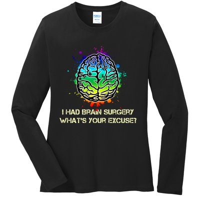 I Had Brain Surgery What Is Your Excuse Ladies Long Sleeve Shirt