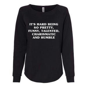 Its Hard Being So Pretty Funny Talented Charismatic And Humble Womens California Wash Sweatshirt