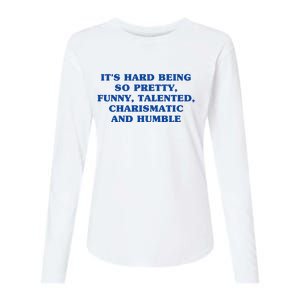 Its Hard Being So Pretty Funny Talented Charismatic And Humble Womens Cotton Relaxed Long Sleeve T-Shirt