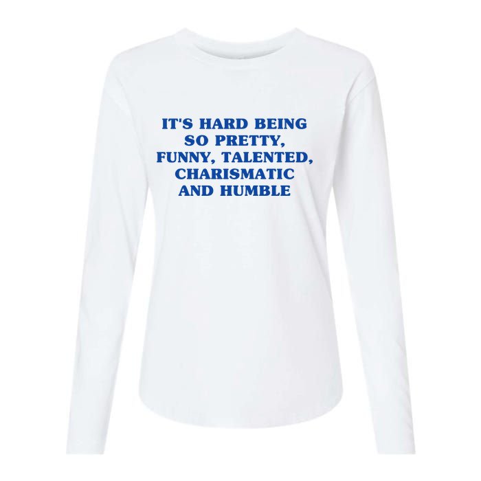 Its Hard Being So Pretty Funny Talented Charismatic And Humble Womens Cotton Relaxed Long Sleeve T-Shirt