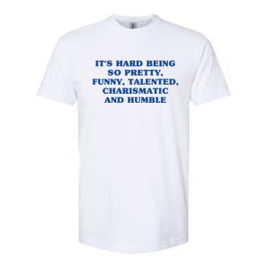 Its Hard Being So Pretty Funny Talented Charismatic And Humble Softstyle CVC T-Shirt