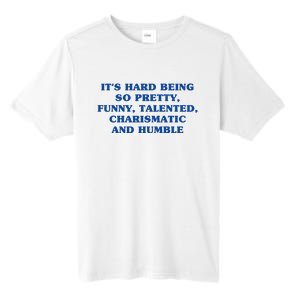 Its Hard Being So Pretty Funny Talented Charismatic And Humble Tall Fusion ChromaSoft Performance T-Shirt