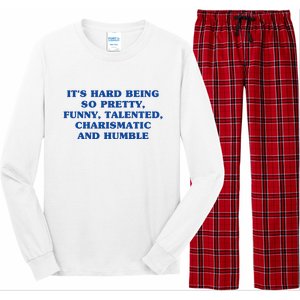 Its Hard Being So Pretty Funny Talented Charismatic And Humble Long Sleeve Pajama Set