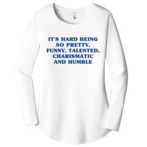 Its Hard Being So Pretty Funny Talented Charismatic And Humble Women's Perfect Tri Tunic Long Sleeve Shirt