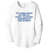 Its Hard Being So Pretty Funny Talented Charismatic And Humble Women's Perfect Tri Tunic Long Sleeve Shirt