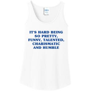 Its Hard Being So Pretty Funny Talented Charismatic And Humble Ladies Essential Tank