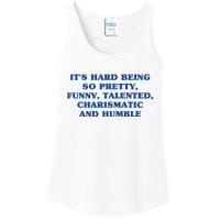 Its Hard Being So Pretty Funny Talented Charismatic And Humble Ladies Essential Tank