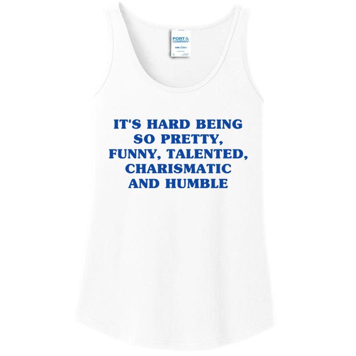 Its Hard Being So Pretty Funny Talented Charismatic And Humble Ladies Essential Tank