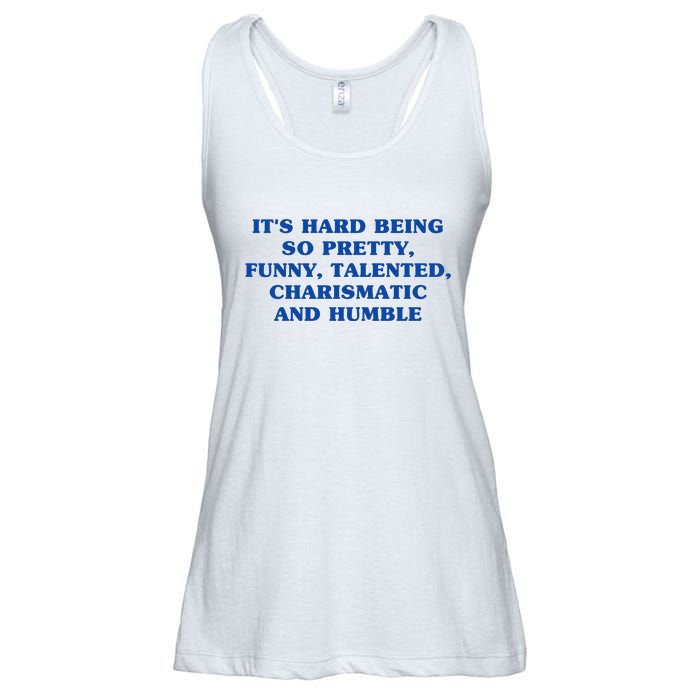 Its Hard Being So Pretty Funny Talented Charismatic And Humble Ladies Essential Flowy Tank