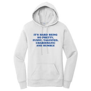 Its Hard Being So Pretty Funny Talented Charismatic And Humble Women's Pullover Hoodie