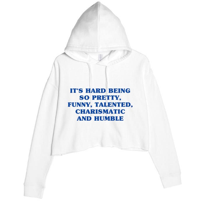 Its Hard Being So Pretty Funny Talented Charismatic And Humble Crop Fleece Hoodie