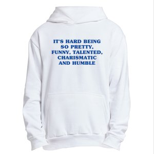 Its Hard Being So Pretty Funny Talented Charismatic And Humble Urban Pullover Hoodie