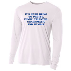 Its Hard Being So Pretty Funny Talented Charismatic And Humble Cooling Performance Long Sleeve Crew