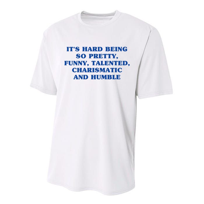 Its Hard Being So Pretty Funny Talented Charismatic And Humble Performance Sprint T-Shirt