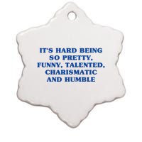 Its Hard Being So Pretty Funny Talented Charismatic And Humble Ceramic Star Ornament