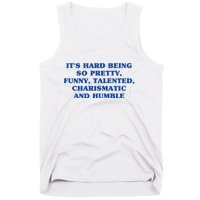 Its Hard Being So Pretty Funny Talented Charismatic And Humble Tank Top