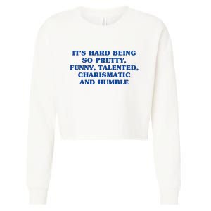 Its Hard Being So Pretty Funny Talented Charismatic And Humble Cropped Pullover Crew