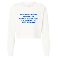 Its Hard Being So Pretty Funny Talented Charismatic And Humble Cropped Pullover Crew