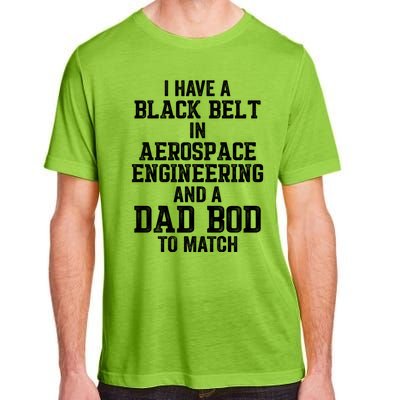 I Have Black Belt In Aerospace Engineering Dad Bod To Match Gift Adult ChromaSoft Performance T-Shirt