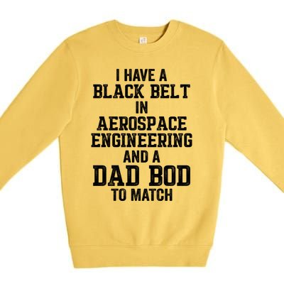 I Have Black Belt In Aerospace Engineering Dad Bod To Match Gift Premium Crewneck Sweatshirt