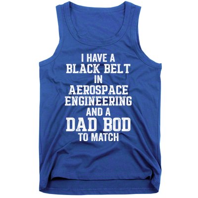 I Have Black Belt In Aerospace Engineering Dad Bod To Match Gift Tank Top