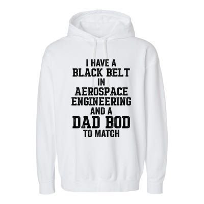 I Have Black Belt In Aerospace Engineering Dad Bod To Match Gift Garment-Dyed Fleece Hoodie