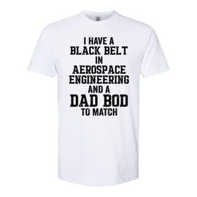 I Have Black Belt In Aerospace Engineering Dad Bod To Match Gift Softstyle CVC T-Shirt