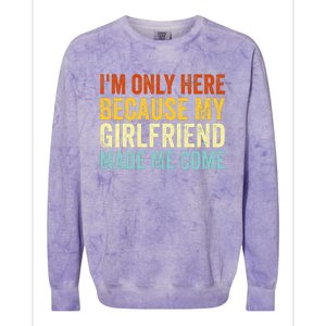 IM Here Because My Girlfriend Made Me Come Funny Boyfriend Colorblast Crewneck Sweatshirt