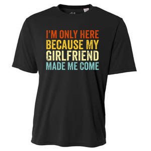 IM Here Because My Girlfriend Made Me Come Funny Boyfriend Cooling Performance Crew T-Shirt