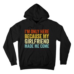 IM Here Because My Girlfriend Made Me Come Funny Boyfriend Hoodie