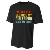 IM Here Because My Girlfriend Made Me Come Funny Boyfriend Performance Sprint T-Shirt