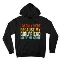 IM Here Because My Girlfriend Made Me Come Funny Boyfriend Tall Hoodie