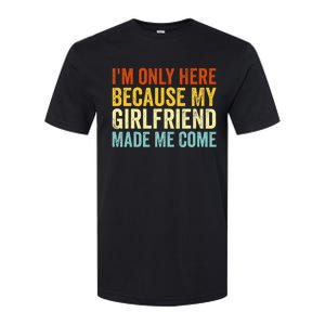 IM Here Because My Girlfriend Made Me Come Funny Boyfriend Softstyle CVC T-Shirt