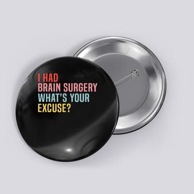I Had Brain Surgery What's Your Excuse Retro Brain Surgery Button