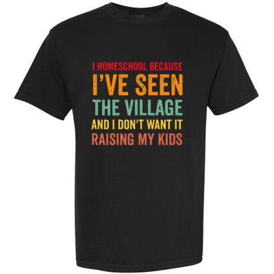 I Homeschool Because I’ve Seen The Village Homeschool Mom Garment-Dyed Heavyweight T-Shirt