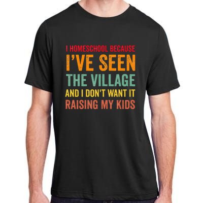 I Homeschool Because I’ve Seen The Village Homeschool Mom Adult ChromaSoft Performance T-Shirt