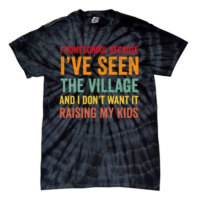 I Homeschool Because I’ve Seen The Village Homeschool Mom Tie-Dye T-Shirt