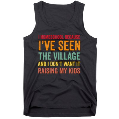 I Homeschool Because I’ve Seen The Village Homeschool Mom Tank Top