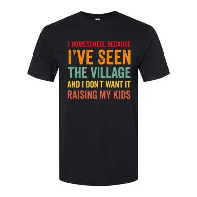 I Homeschool Because I’ve Seen The Village Homeschool Mom Softstyle CVC T-Shirt