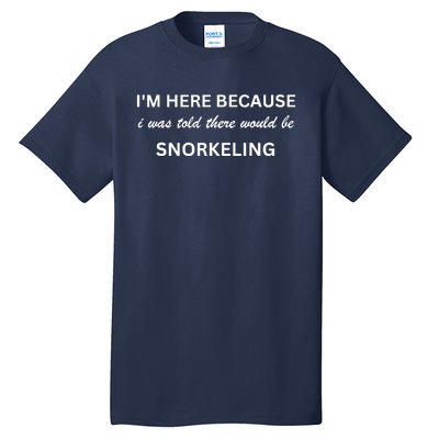 Im Here Because Snorkeling Funny Hobby Saying Tall T-Shirt