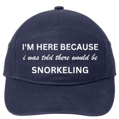 Im Here Because Snorkeling Funny Hobby Saying 7-Panel Snapback Hat