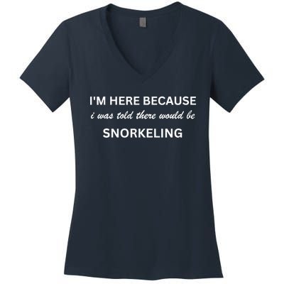 Im Here Because Snorkeling Funny Hobby Saying Women's V-Neck T-Shirt