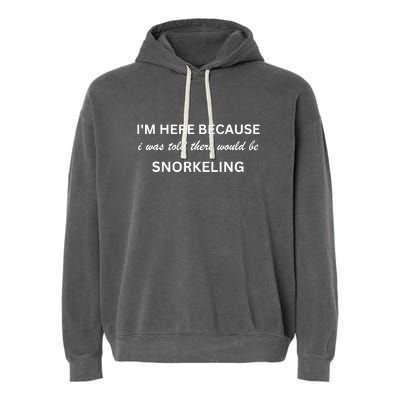 Im Here Because Snorkeling Funny Hobby Saying Garment-Dyed Fleece Hoodie