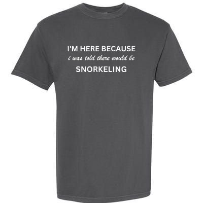 Im Here Because Snorkeling Funny Hobby Saying Garment-Dyed Heavyweight T-Shirt